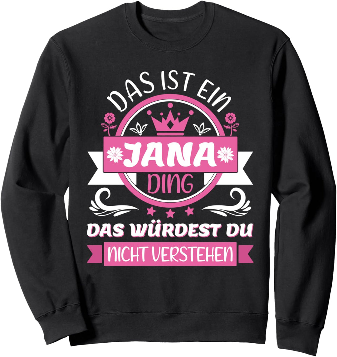 Jana Name Vorname Namen Namenstag - Das ist ein Jana Ding Sweatshirt