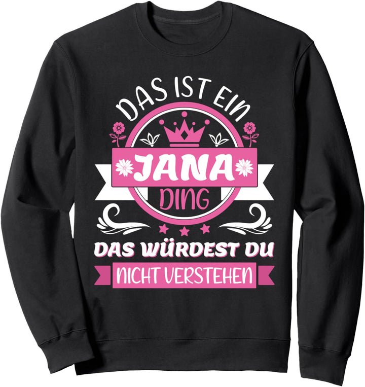 Jana Name Vorname Namen Namenstag - Das ist ein Jana Ding Sweatshirt