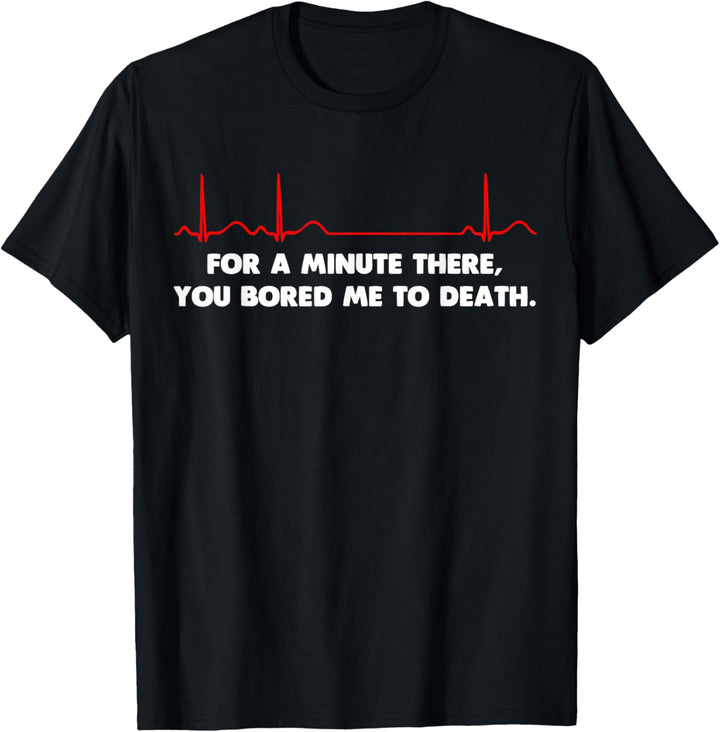 T-Shirt mit Aufschrift "For A Minute There, You Bored Me To Death" T-Shirt