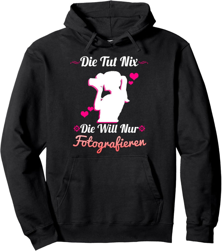 Die Tut Nix Die Will Nur Fotografieren Kamera Fotografen Pullover Hoodie