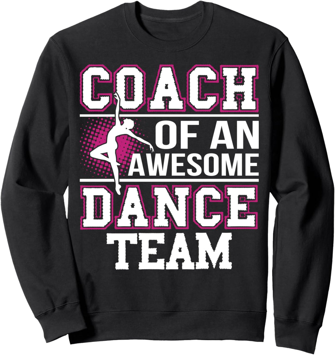 Coach Of An Awesome Dance Team Dance Coach Männer Frauen Sweatshirt