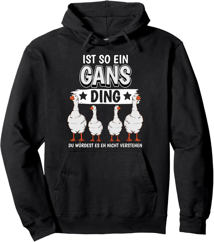 Gänse Sachen Ist so ein Gans Ding Gans Pullover Hoodie