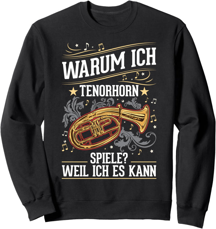 Warum ich Tenorhorn spiele Weil ich es kann Tenorhornist Sweatshirt
