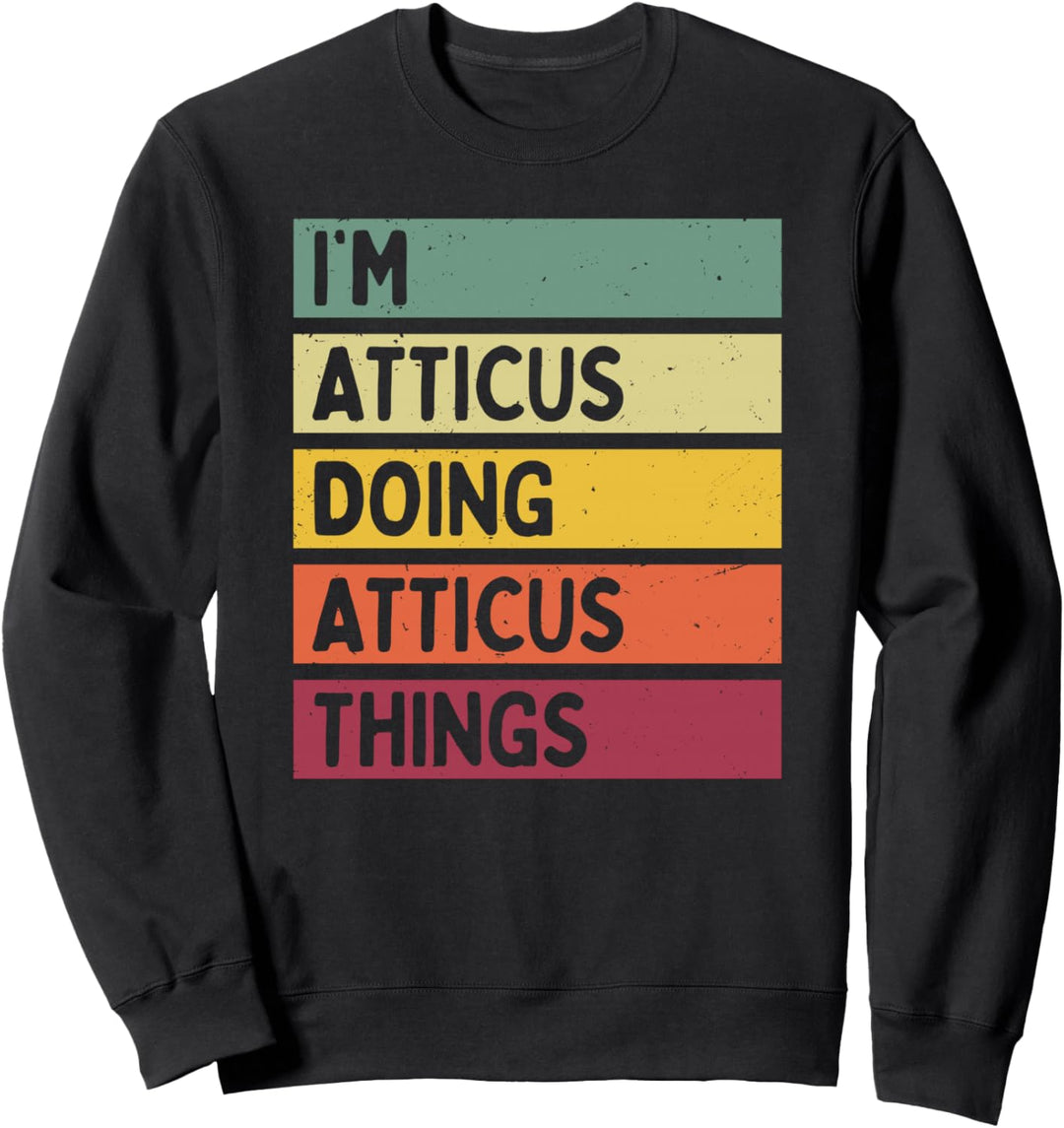 I'm Atticus Doing Atticus Things Lustiges personalisiertes Zitat Sweatshirt