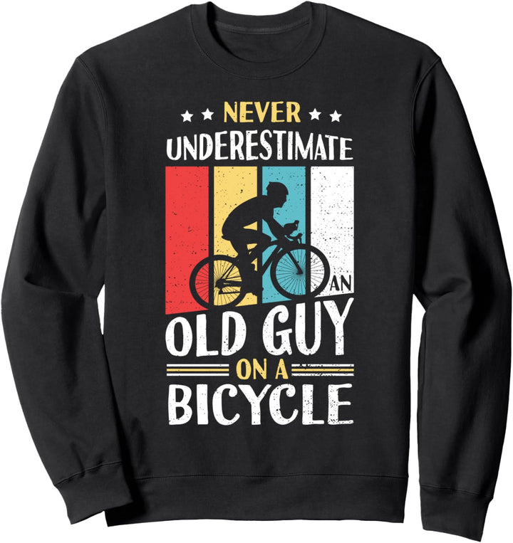 Never Underestimate An Old Guy - Fahrrad Sweatshirt