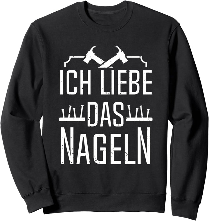 Lustig Tischler Ich Liebe Das Nageln Zimmerer Schreiner Sweatshirt