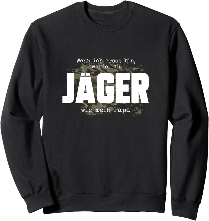 Ich werde Jäger wie mein Papa! - für stolze Jungjäger Sweatshirt