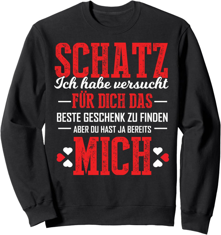 Schatz ich habe versucht das perfekte Geschenk für dich Sweatshirt