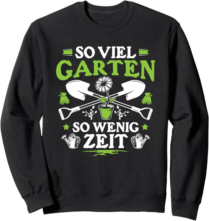 Gartenarbeit So Viel Garten So Wenig Zeit Gärtner Sweatshirt