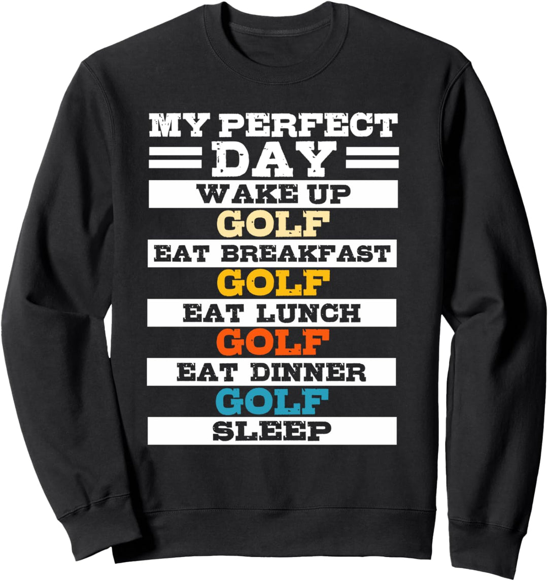 My Perfect Day Golf | Funny Golfer Eat Sleep Golfing Joke Sweatshirt