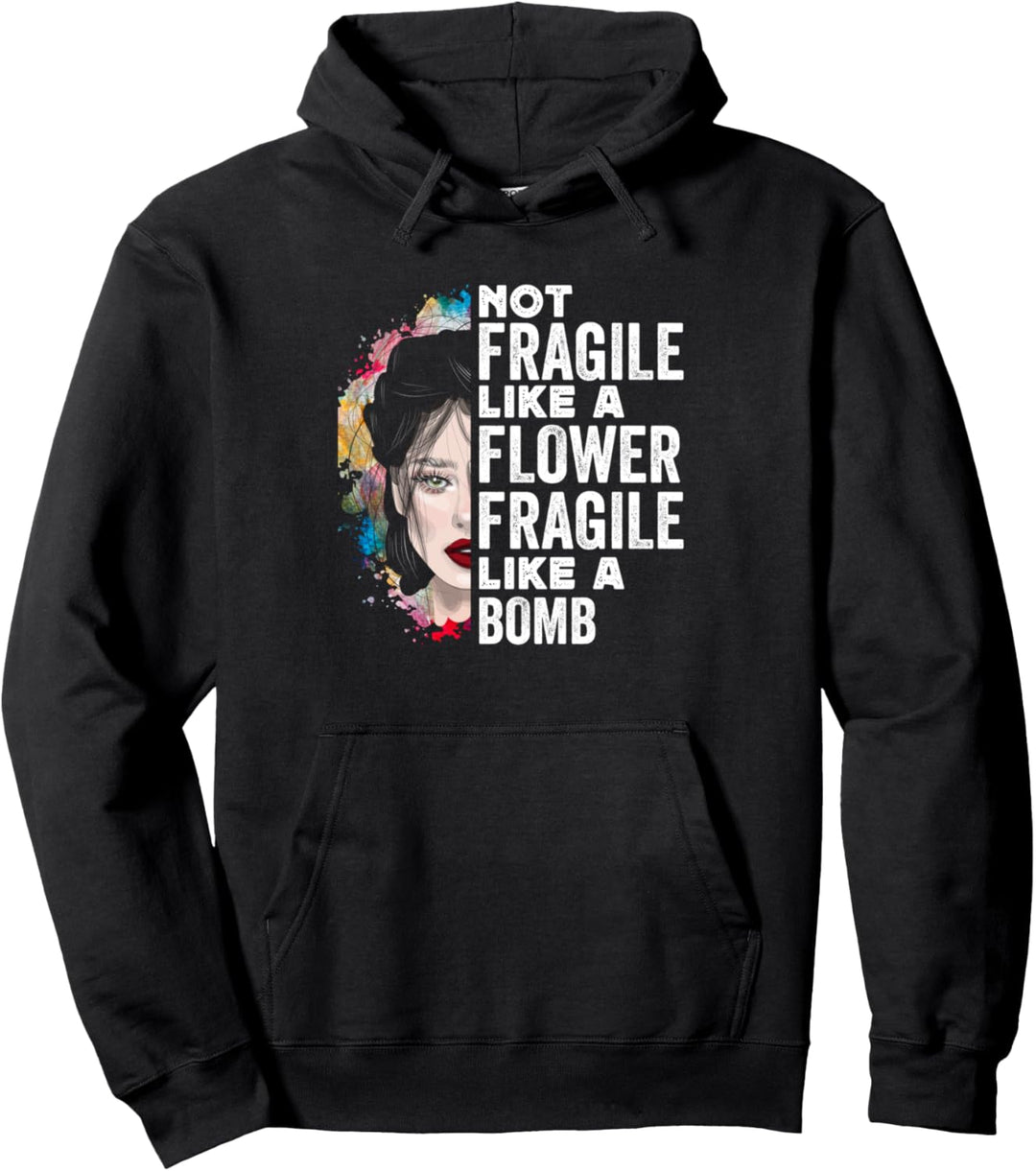 Not Fragile Like A Flower Fragile Like A Bomb Woman Funny Pullover Hoodie