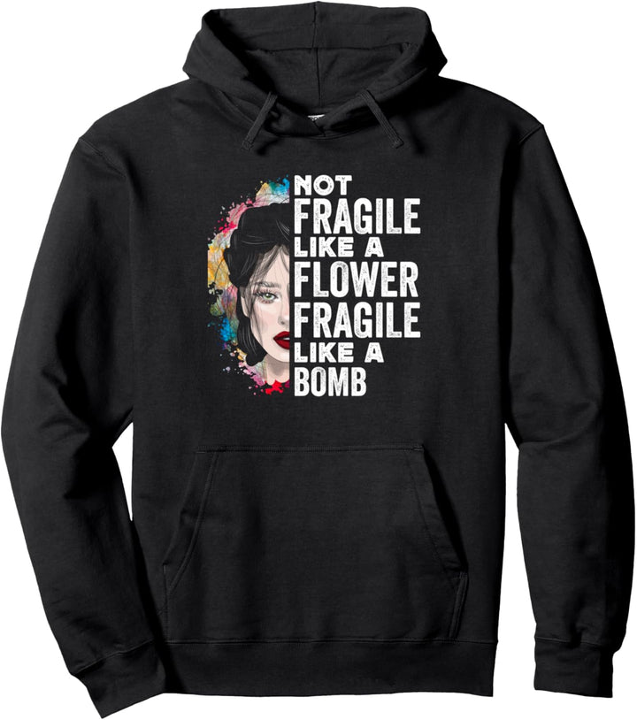 Not Fragile Like A Flower Fragile Like A Bomb Woman Funny Pullover Hoodie