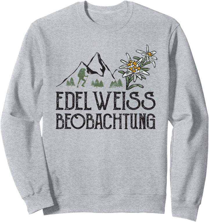 Edelweiss Beobachtung Spruch Für Wanderer Bergsteiger Berg Sweatshirt
