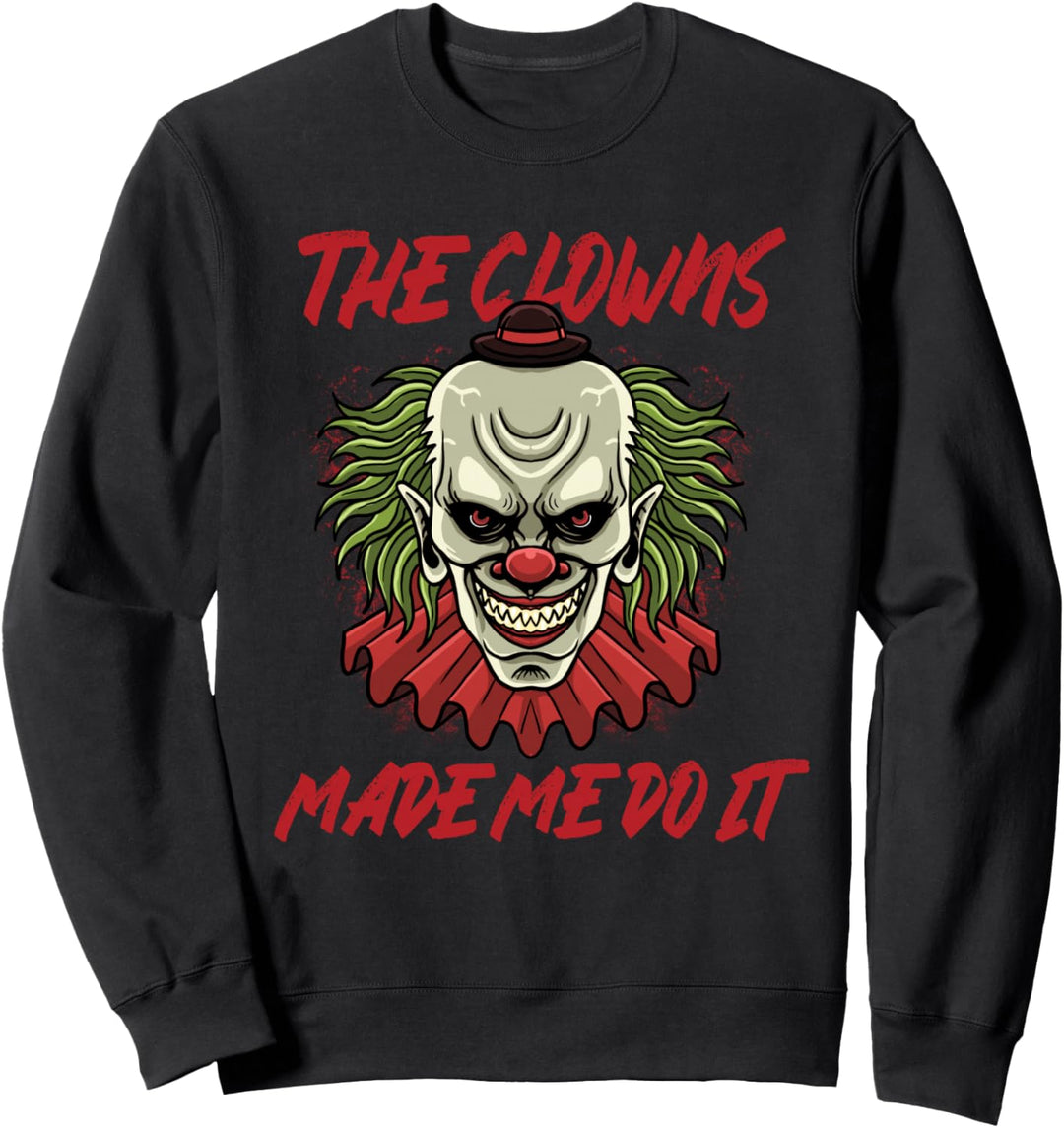 Die Clowns haben mich dazu gebracht Gruselig Böse Zirkus Clo Sweatshirt