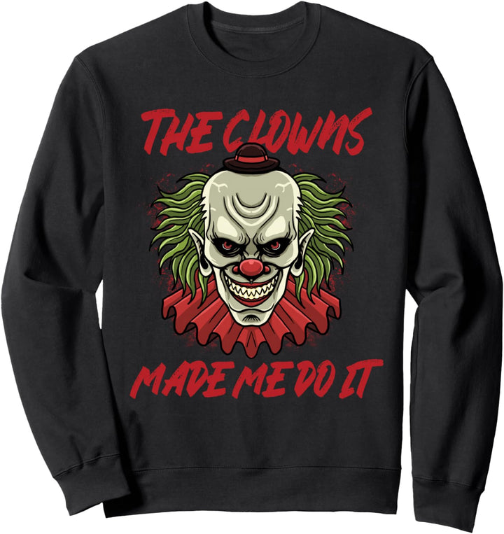 Die Clowns haben mich dazu gebracht Gruselig Böse Zirkus Clo Sweatshirt