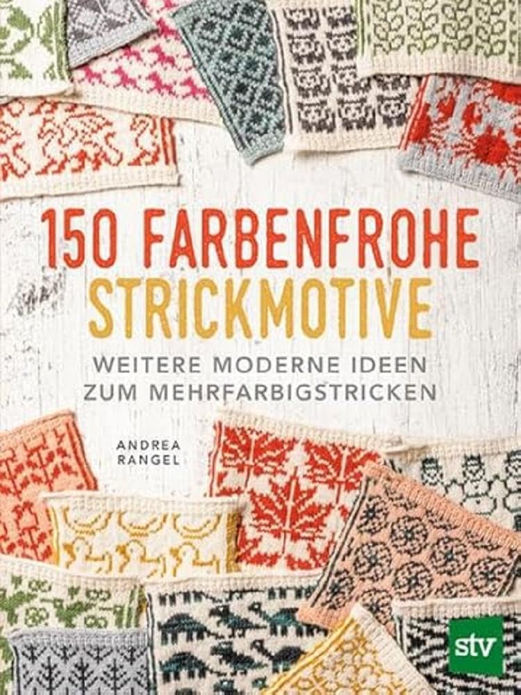 150 farbenfrohe Strickmotive: Weitere moderne Ideen zum Mehrfarbigstricken, Taschenbuch