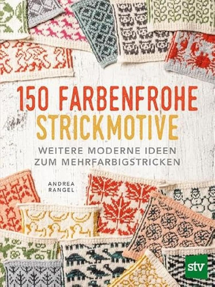 150 farbenfrohe Strickmotive: Weitere moderne Ideen zum Mehrfarbigstricken, Taschenbuch