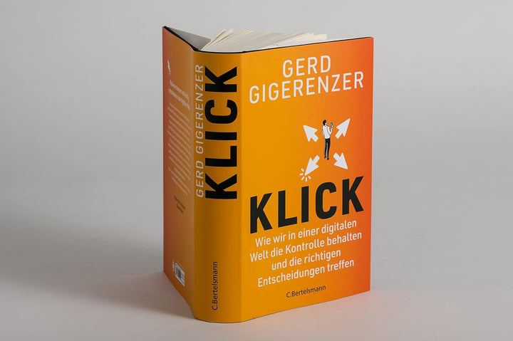 Klick: Wie wir in einer digitalen Welt die Kontrolle behalten und die richtigen Entscheidungen treff