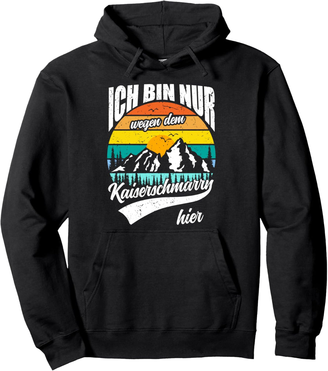 Ich bin nur wegen dem Kaiserschmarrn hier Pullover Hoodie