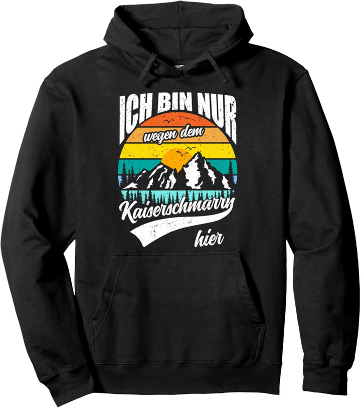Ich bin nur wegen dem Kaiserschmarrn hier Pullover Hoodie