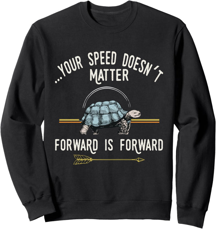 Keep Moving Forward Turtle Positive Thinking Day Quote Gift Sweatshirt
