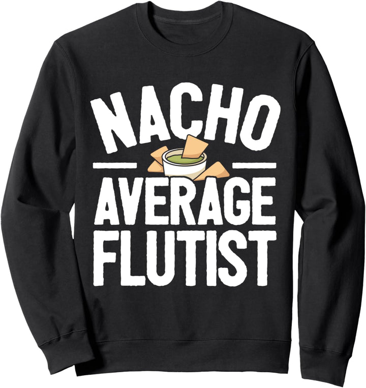 Flötenspieler Flötist Flöte Spruch I Nacho Wortspiel Sweatshirt