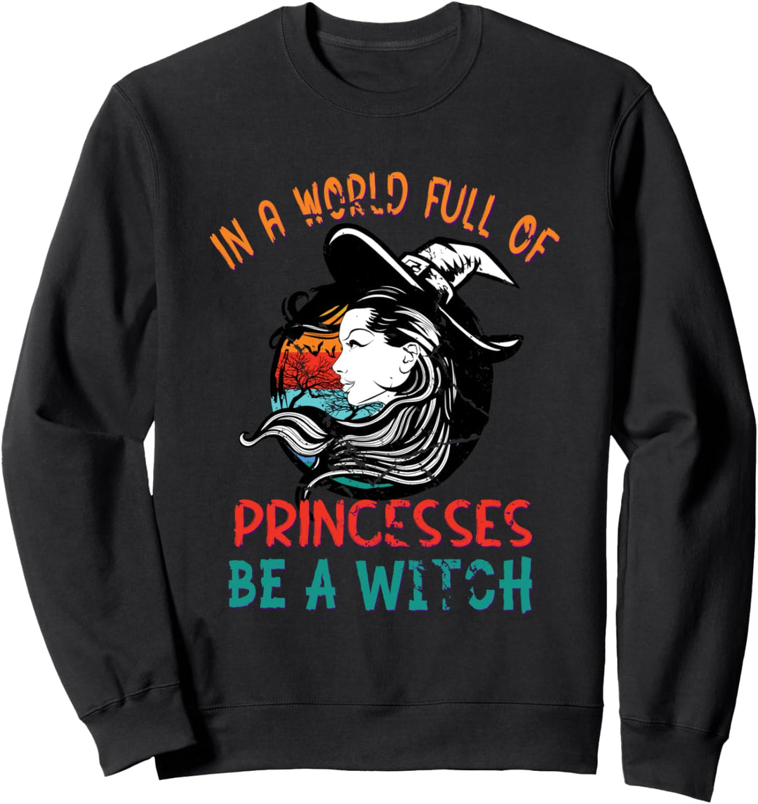 In einer Welt voller Prinzessinnen sei eine Hexe Halloween Sweatshirt