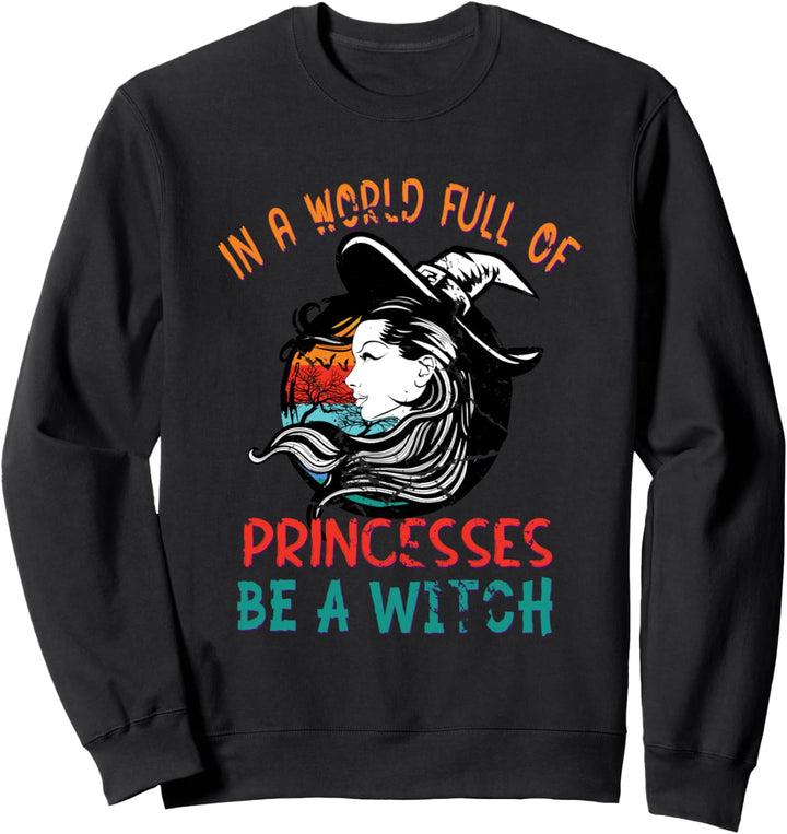 In einer Welt voller Prinzessinnen sei eine Hexe Halloween Sweatshirt