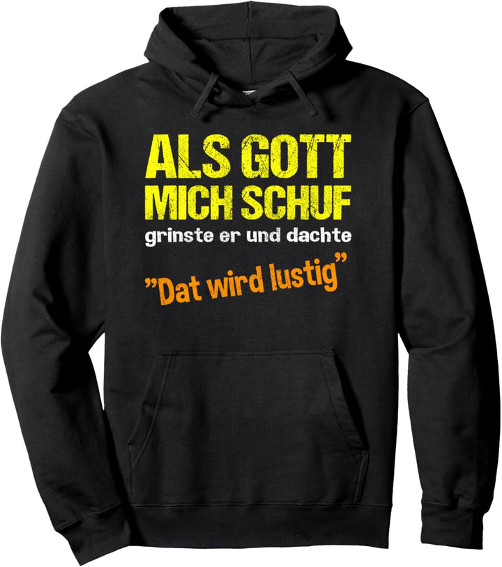 Als Gott mich schuf grinste er, Dat wird Lustig Spruch Pullover Hoodie