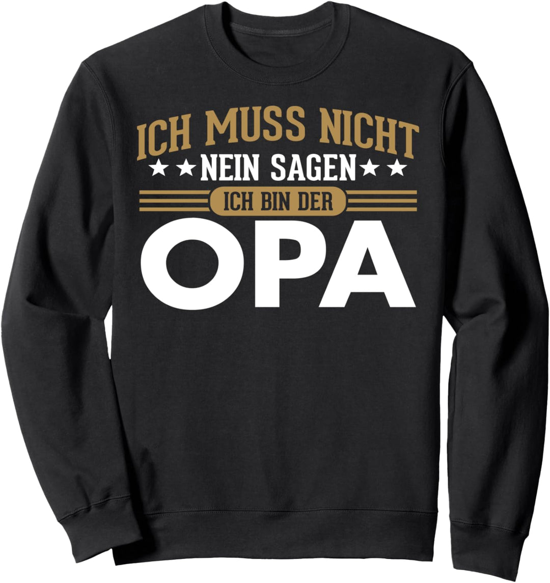 Ich Muss Nicht Nein Sagen Ich Bin Der Opa Lustiges Sweatshirt