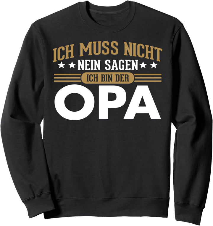 Ich Muss Nicht Nein Sagen Ich Bin Der Opa Lustiges Sweatshirt