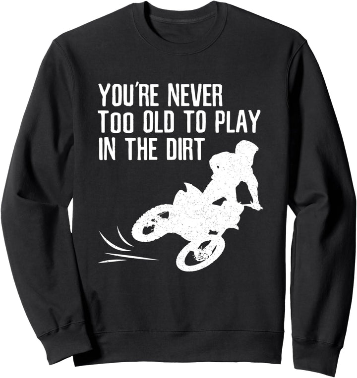 Motocross-Geschenk-Dirt Bike nie zu alt, um im Dreck zu spie Sweatshirt