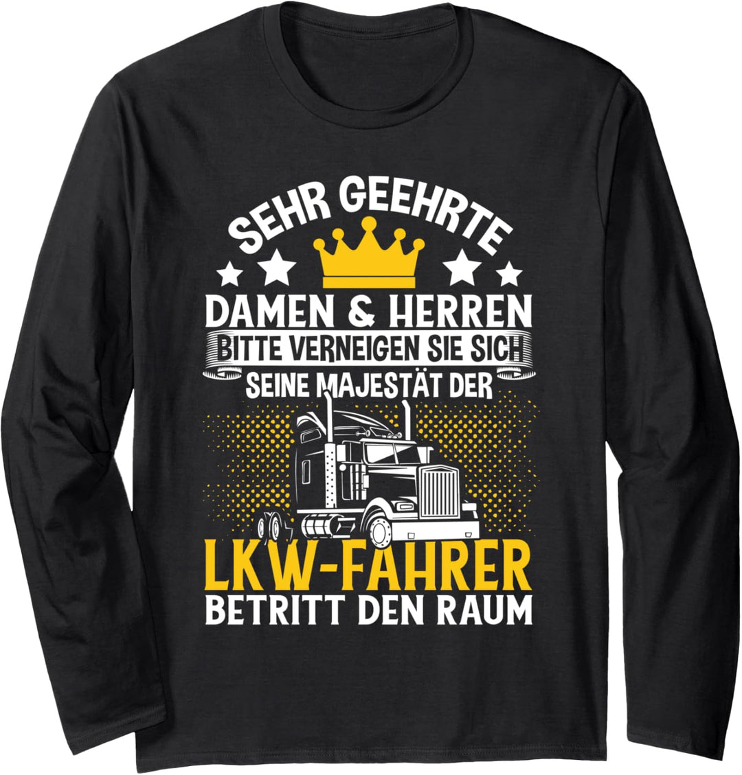 Seine Majestät Der LKW Fahrer Betritt Den Raum Geschenk Langarmshirt