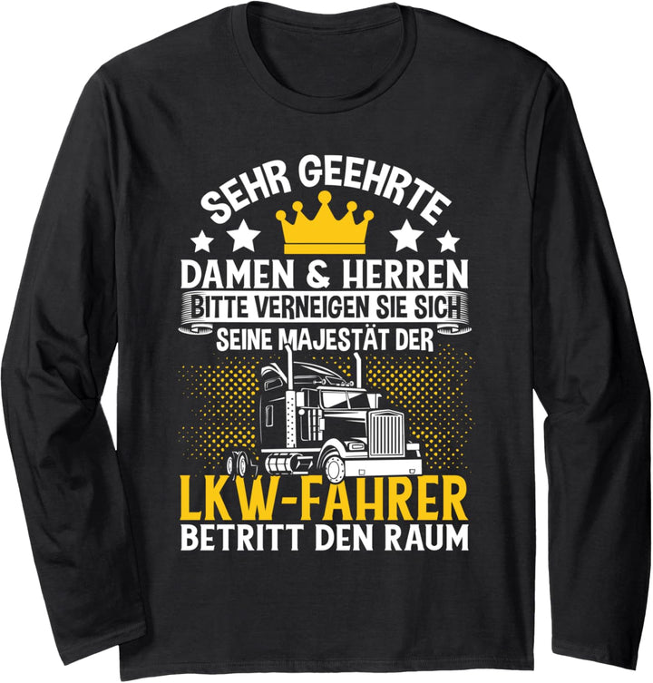 Seine Majestät Der LKW Fahrer Betritt Den Raum Geschenk Langarmshirt
