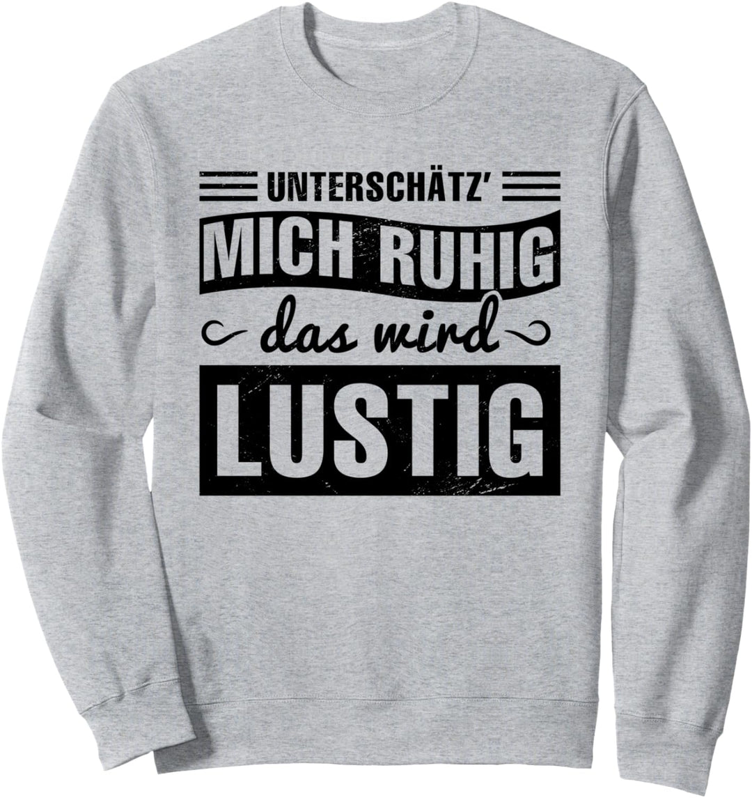 Unterschätz Mich Ruhig Geschenk Sprüche Funny Lustige Sweatshirt