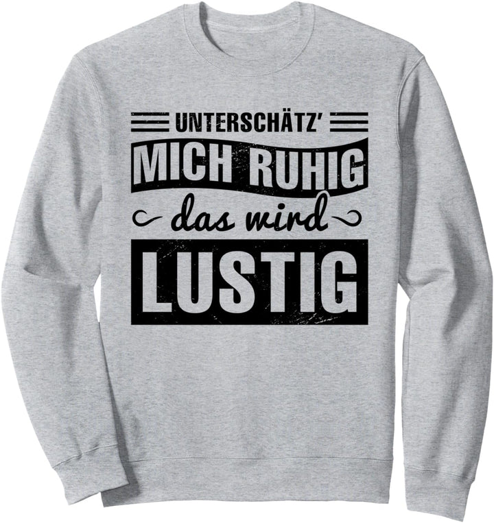 Unterschätz Mich Ruhig Geschenk Sprüche Funny Lustige Sweatshirt