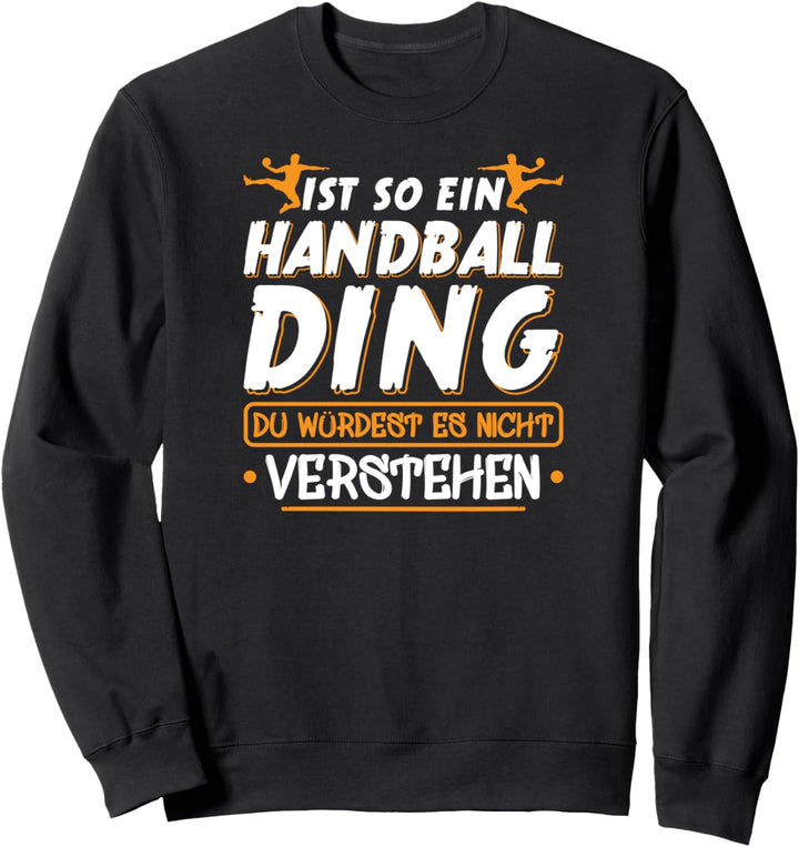 Ist So Ein Handball Ding Lustige Handballer Sweatshirt