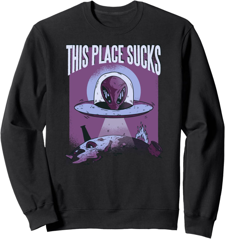 This Place Sucks I Alien UFO Sweatshirt