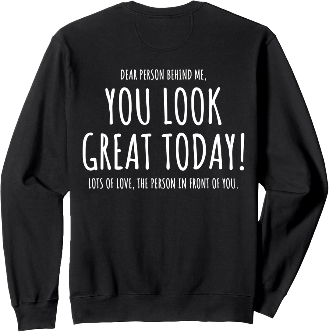 Dear Person Behind Me You Look Great Today (Rückseite) Sweatshirt