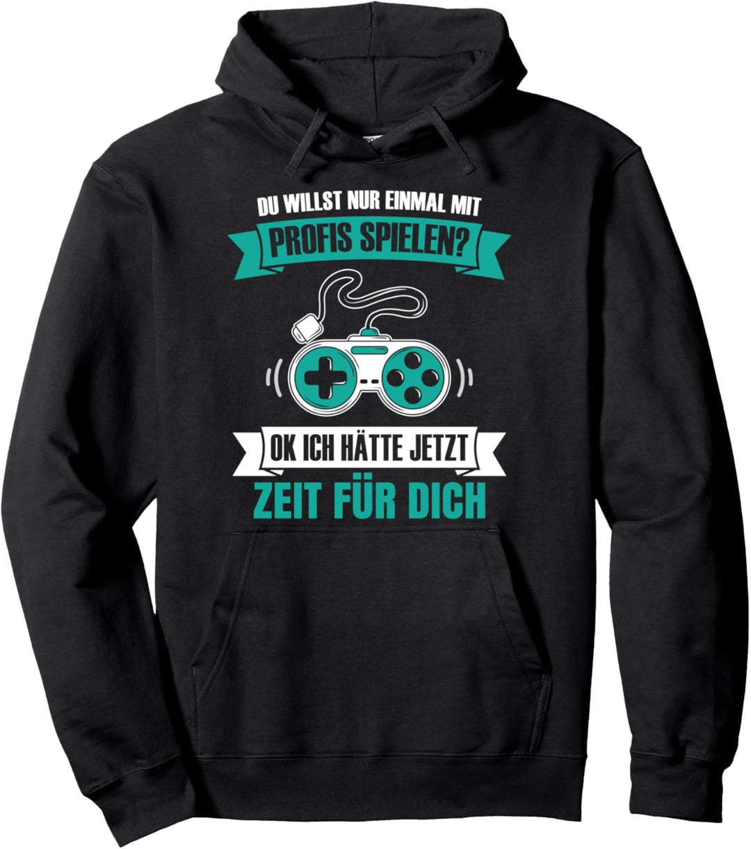 Du willst nur einmal mit Profis spielen Gamer Zocker Gaming Pullover Hoodie