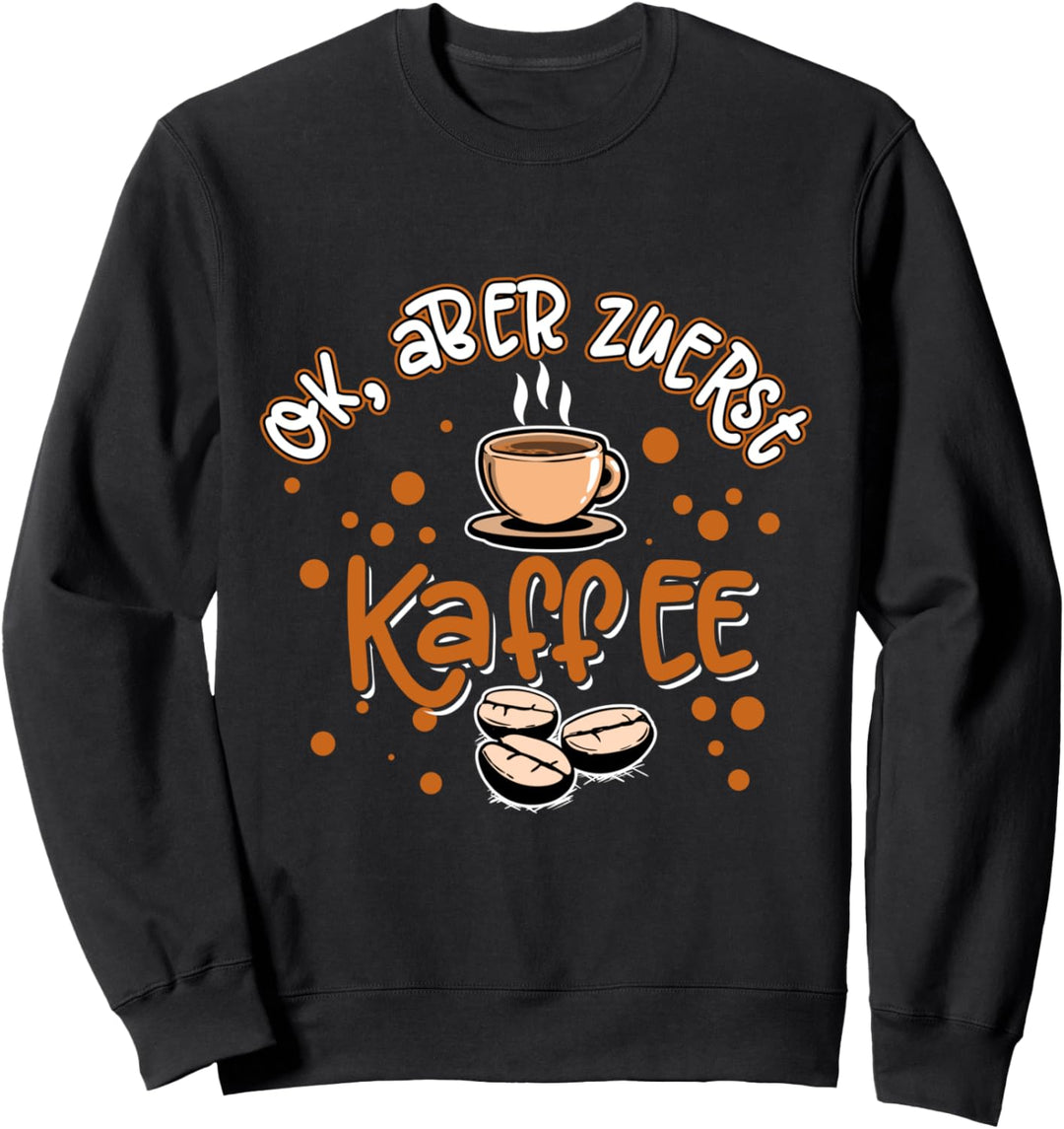 Kaffee Bohne - OK aber zuerst Kaffee (D001-0744A) Sweatshirt