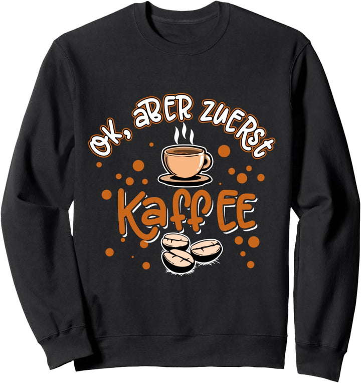 Kaffee Bohne - OK aber zuerst Kaffee (D001-0744A) Sweatshirt