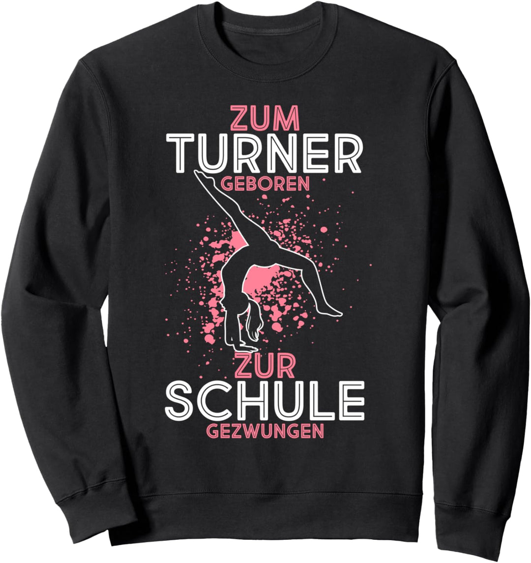 Zum Turnen Geboren Zur Schule Gezwungen Turnen Turner Sweatshirt