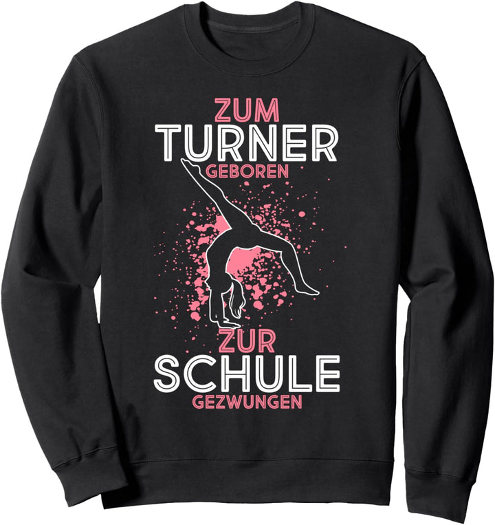 Zum Turnen Geboren Zur Schule Gezwungen Turnen Turner Sweatshirt