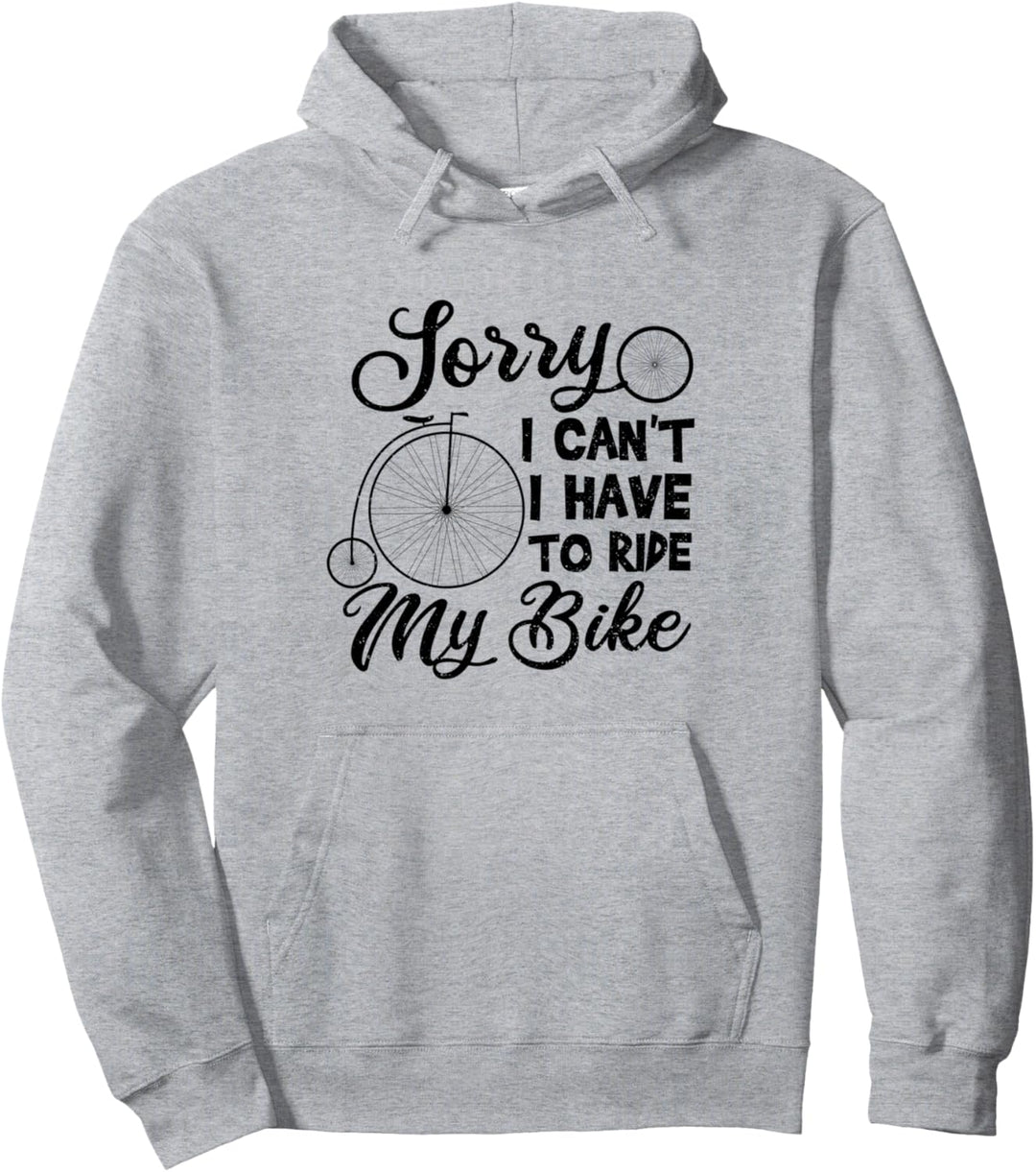 Reiten: Sorry I Can't I Have To Ride My Bike - Fahrrad Pullover Hoodie
