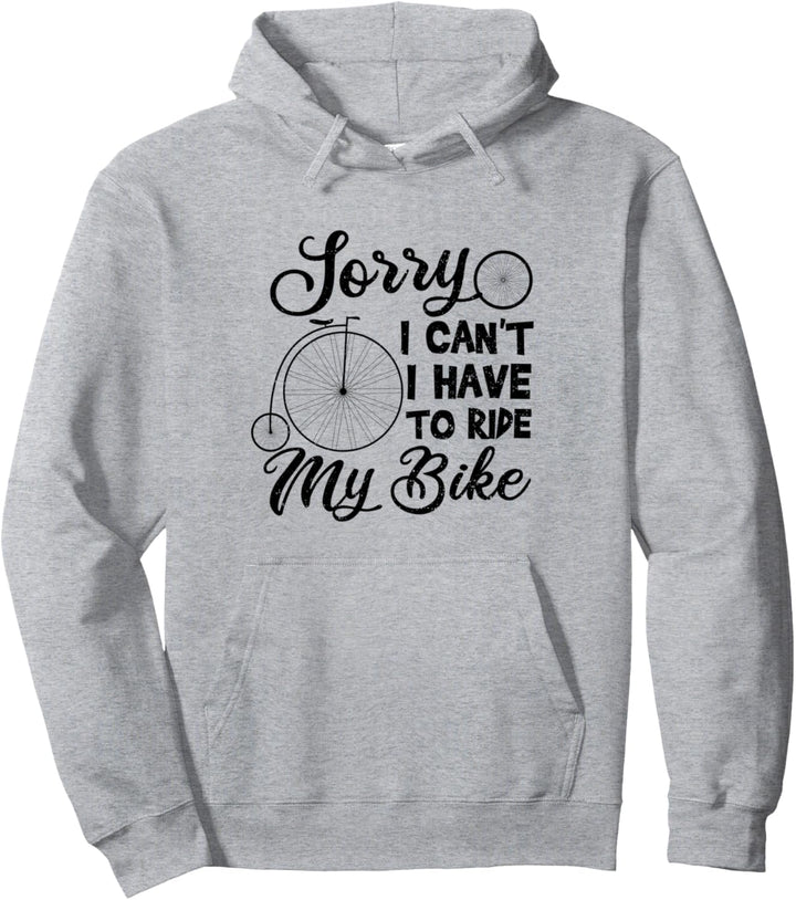 Reiten: Sorry I Can't I Have To Ride My Bike - Fahrrad Pullover Hoodie