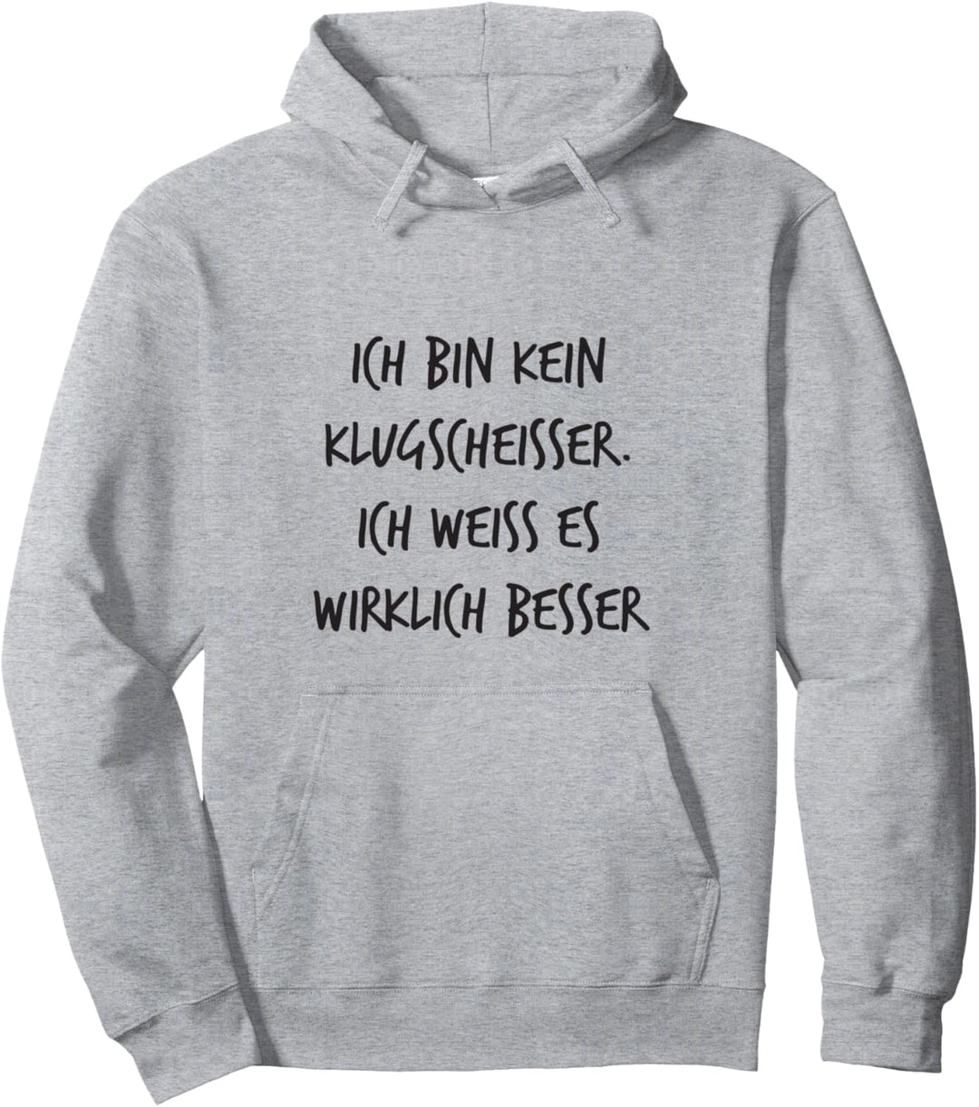 Kein Klugscheisser weiss es wirklich besser Lustiger Spruch Pullover Hoodie