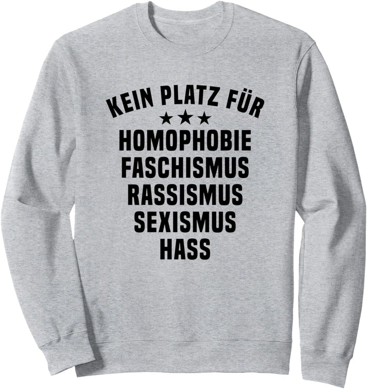 Kein Platz für Homophobie Faschismus Rassismus Sexismus Hass Sweatshirt