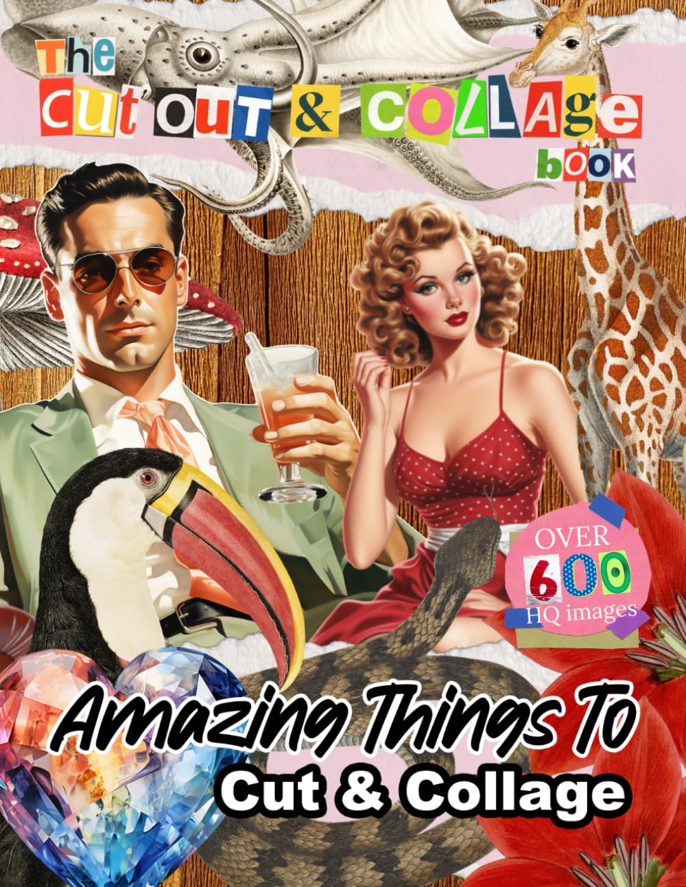 The Cut Out And Collage Book 400+ Amazing Things for Paper Crafts Activity: People, Animals, Botanic
