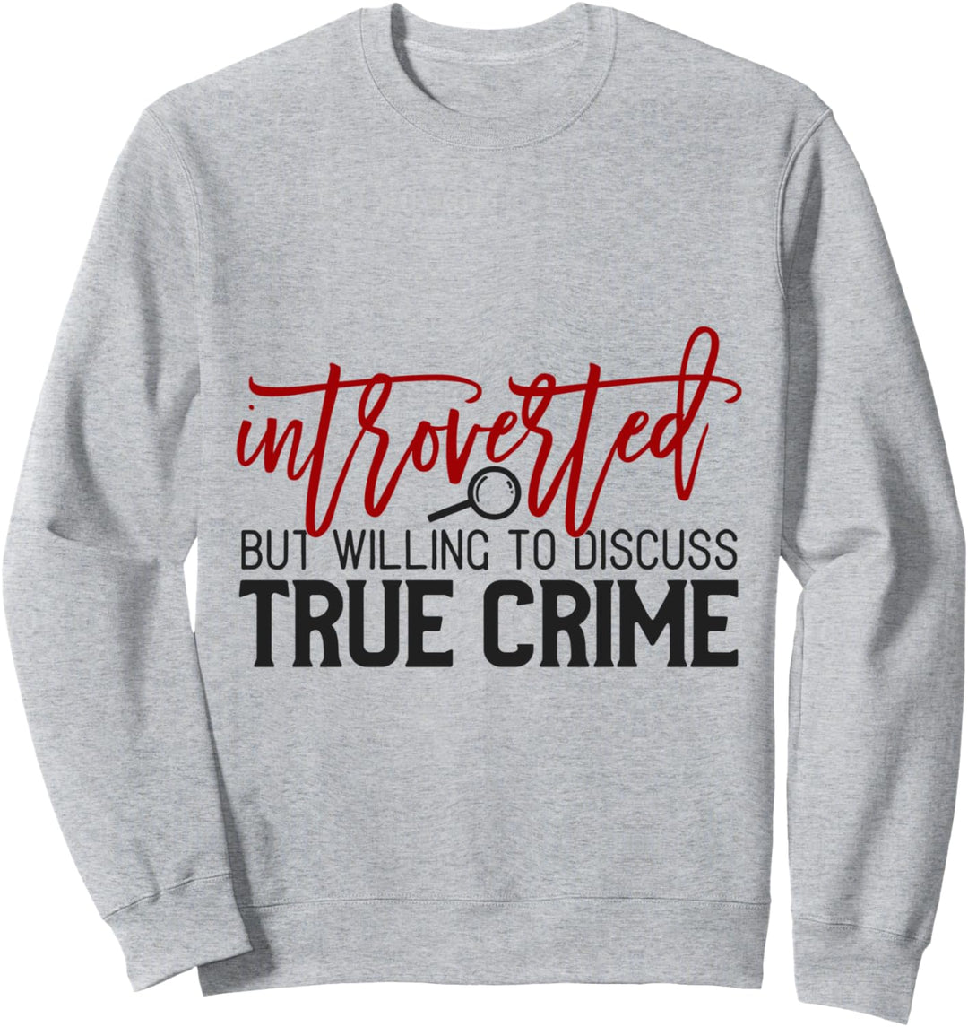 Introvertiert, aber bereit, über wahres Verbrechen zu Sweatshirt